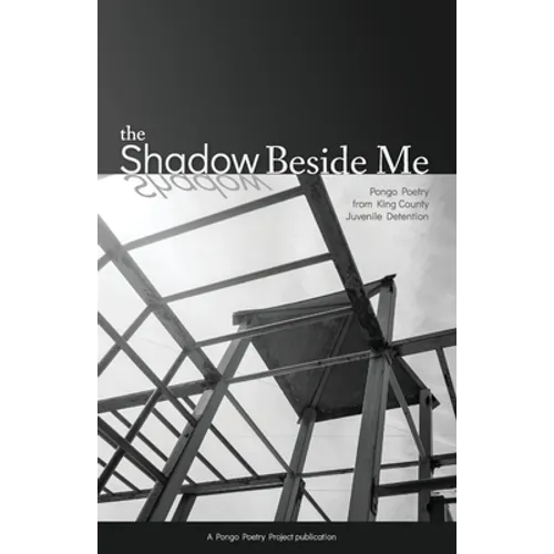 The Shadow Beside Me: Pongo Poetry from King County Juvenile Detention