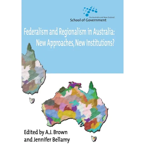 Federalism and Regionalism in Australia: New Approaches, New Institutions?