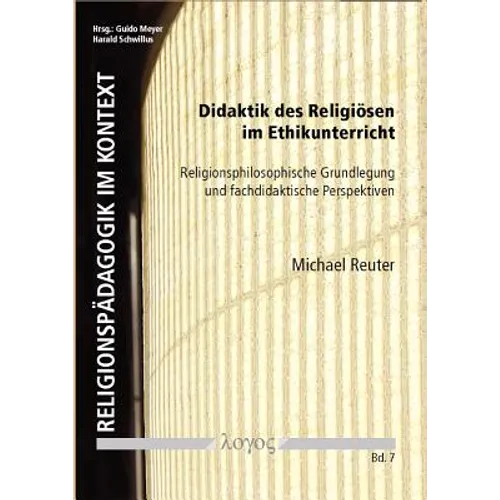 Didaktik Des Religiosen Im Ethikunterricht: Religionsphilosophische Grundlegung Und Fachdidaktische Perspektiven