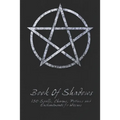 Book Of Shadows - 150 Spells, Charms, Potions and Enchantments for Wiccans: Witches Spell Book - Perfect for both practicing Witches or beginners.