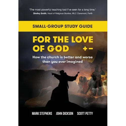 For the Love of God: How the church is better and worse than you ever imagined: Small-group study guide