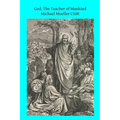 God, The Teacher of Mankind: or Popular Catholic Theology, Apologetical, Dogmatical, Moral, Liturgical, Pastoral, and Ascetical