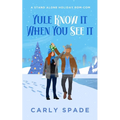 Yule Know It When You See It: A standalone holiday rom-com.