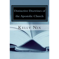 Distinctive Doctrines of the Apostolic Church: An Apostolic Pentecostal Perspective on Foundational Bible Doctrines