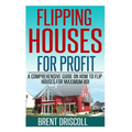 Flipping Houses for Profit: A Comprehensive Guide on How to Flip Houses for Maximum ROI