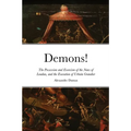 Demons!: The Possession and Exorcism of the Nuns of Loudun, and the Execution of Urbain Grandier
