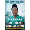 Take Care of Them Like My Own: Faith, Fortitude, and a Surgeon's Fight for Health Justice