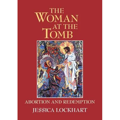 The Woman at the Tomb: Abortion and Redemption