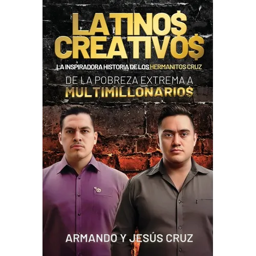 Latinos Creativos: La Inspiradora Historia de los Hermanitos Cruz... De la Pobreza Extrema a Multimillonarios