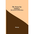 The Aesop for Children; With pictures by Milo Winter