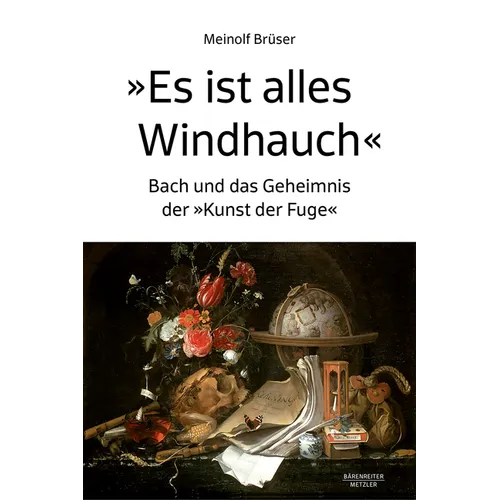 "Es Ist Alles Windhauch": Bach Und Das Geheimnis Der "Kunst Der Fuge"