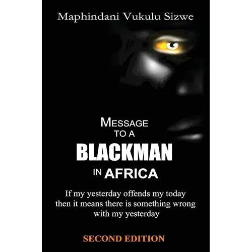 Message to a Blackman in Africa, 2nd edition: Re-educating the miseducated Blackman into an African