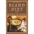 Bland Diet for Beginners and Dummies: Best Recipes, Meal Plan for Healthy Living to Get Rid of Gastritis Acid Reflux and Weight Loss