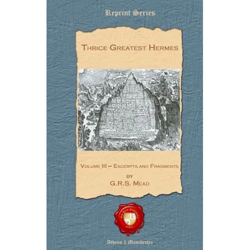 Thrice Greatest Hermes: Volume III - Excerpts and Fragments
