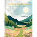 Walking Meditations: To Find a Place of Peace, Wherever You Are