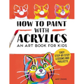 How to Paint with Acrylics: An Art Book for Kids