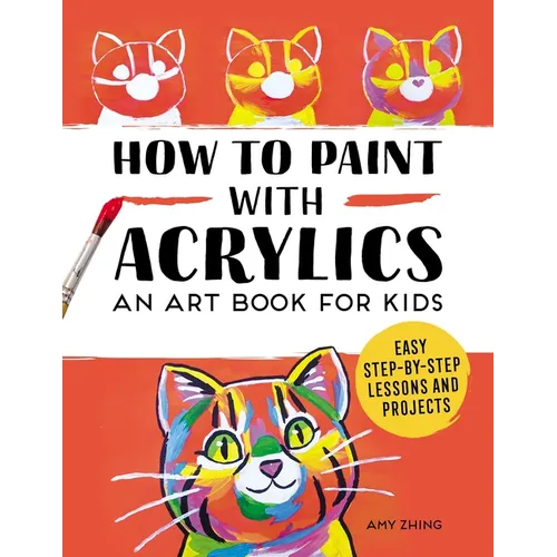 How to Paint with Acrylics: An Art Book for Kids