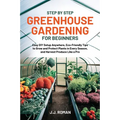 Step by Step Greenhouse Gardening for Beginners
