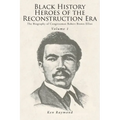 Black History Heroes of the Reconstruction Era: The Biography of Congressman Robert Brown Elliot