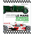 Le Mans Winning Colours: A Visual History of 100 Years of the 24-Hour Race
