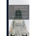 The Court of the Gentiles: or, A Discourse Touching the Original of Human Literature, Both Philologie and Philosophie, From the Scriptures AndJew