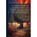The Genuine Works Of Flavius Josephus, The Learned And Authentic Jewish Historian, And Celebrated Warrior; Volume 5