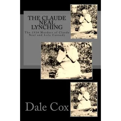 The Claude Neal Lynching: The 1934 Murders of Claude Neal and Lola Cannady