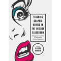 Teaching Graphic Novels in the English Classroom: Pedagogical Possibilities of Multimodal Literacy Engagement