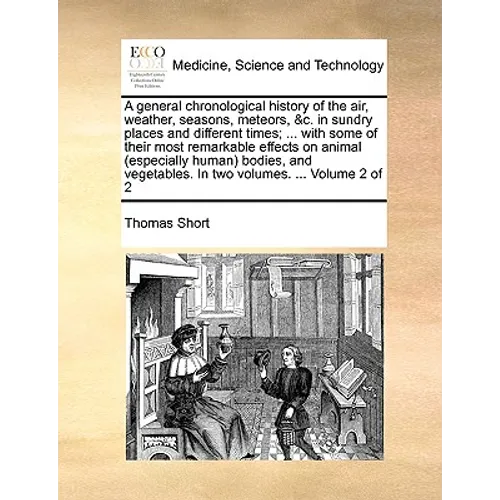 A general chronological history of the air, weather, seasons, meteors, &c. in sundry places and different times; ... with some of their most remarkabl