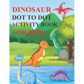 Dinosaur Dot to Dot Activity Book for Kids: 80 Pages Easy Kids Dot To Dot Books Ages 4-6 3-8 3-5 6-8 (Boys & Girls Connect The Dots Activity Books)