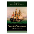 Der alte Commodore (Abenteuerroman): Ein fesselnder Seeroman