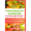 Pancreatic cancer Cookbook: Delicious and Nourishing Recipes to Support Your Journey to Recovery