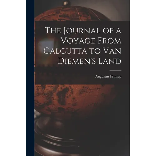 The Journal of a Voyage From Calcutta to Van Diemen's Land