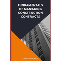 Fundamentals of Managing Construction Contracts