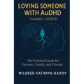 Loving Someone with AuDHD (Autism + ADHD): The Essential Guide for Partners, Family, and Friends Supporting Autism-ADHD