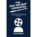 The New Patient Generator: The Complete Guide to 20+ New Patients per Month for Healthcare Practitioners