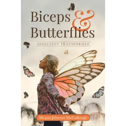 Biceps & Butterflies: Addiction Transformed