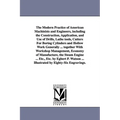 The Modern Practice of American Machinists and Engineers, including the Construction, Application, and Use of Drills, Lathe tools, Cutters For Boring