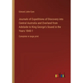 Journals of Expeditions of Discovery into Central Australia and Overland from Adelaide to King George's Sound in the Years 1840-1: Complete in large p