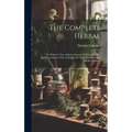 The Complete Herbal: To Which Is Now Added, Upwards Of One Hundred Additional Herbs, With A Display Of Their Medicinal And Occult Qualities