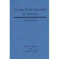 Caring for the Retarded in America: A History
