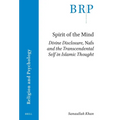 Spirit of the Mind: Divine Disclosure, Nafs and the Transcendental Self in Islamic Thought