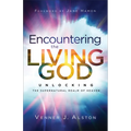 Encountering the Living God: Unlocking the Supernatural Realm of Heaven