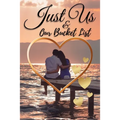 Just Us & Our Bucket List: A Creative and Inspirational Book with 50 Engaging Dating Ideas and Adventures for Couples