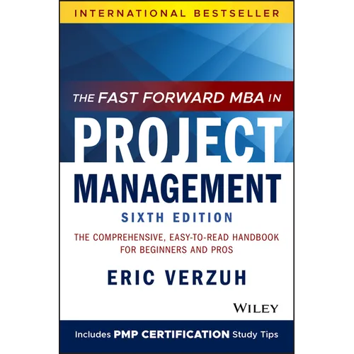 The Fast Forward MBA in Project Management: The Comprehensive, Easy-To-Read Handbook for Beginners and Pros