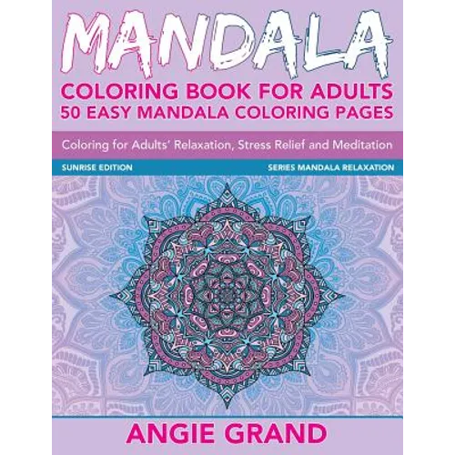 Mandala Coloring Book For Adults: 50 Easy Mandala Coloring Pages For Adults' Relaxation, Stress Relief and Meditation