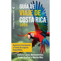 Guía de viaje de Costa Rica: Aventuras fascinantes a través de lugares imperdibles, cultura local, monumentos, joyas ocultas y mucho más