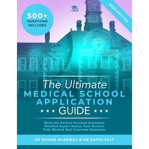 The Ultimate Medical School Application Guide: Detailed Expert Advice from Doctors, Hundreds of UCAT & BMAT Questions, Write the Perfect Personal Stat