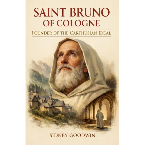 Saint Bruno of Cologne: Founder of the Carthusian Ideal