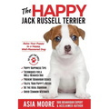 The Happy Jack Russell Terrier: Raise Your Puppy to a Happy, Well-Mannered Dog (Happy Paw Series)